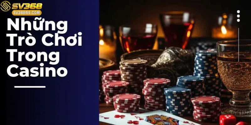 Các trò chơi hấp dẫn tại Casino SV368.