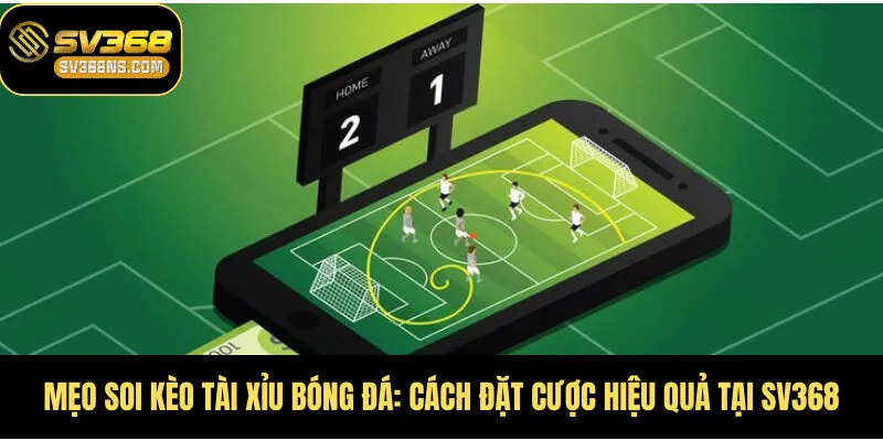 Mẹo Soi Kèo Tài Xỉu Bóng Đá